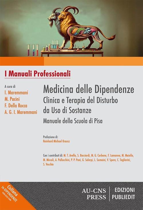 Medicina delle dipendenze: Clinica e terapia del disturbo da uso di sostanze. Manuale della Scuola di Pisa
