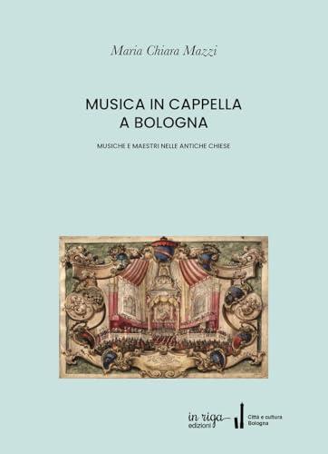 Musica in cappella a Bologna. Musiche e maestri nelle antiche chiese