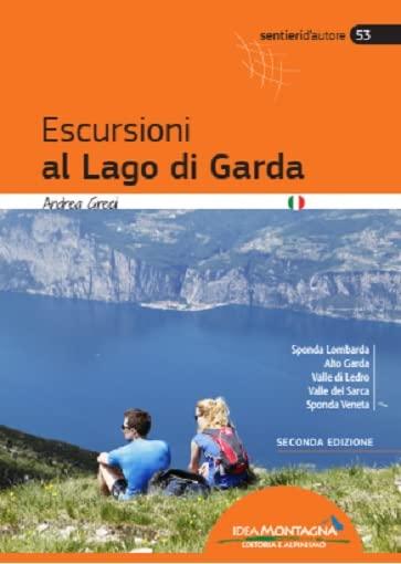 Escursioni al Lago di Garda: Sponda Lombarda, Alto Garda, Valle di Ledro, Valle del Sarca, Sponda Veneta
