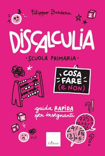 Discalculia. Cosa fare (e non). Scuola primaria. Guida rapida per insegnanti