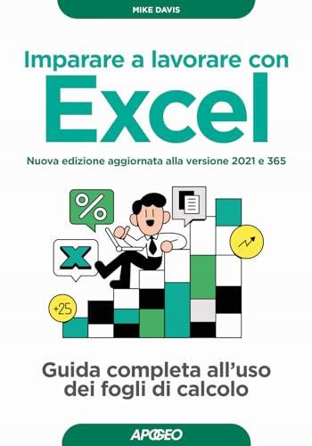 Imparare a lavorare con Excel. Guida completa all'uso dei fogli di calcolo. Nuova edizione