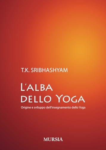 L’alba dello Yoga: Origine e sviluppo dell’insegnamento dello Yoga
