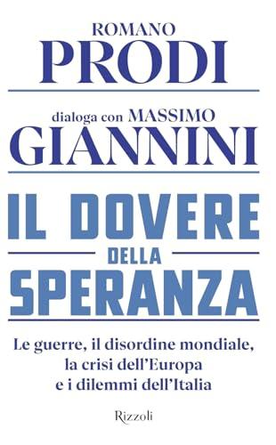 Il Dovere della Speranza: Le Guerre, Il Disordine Mondiale, La Crisi Dell'Europa E I Dilemmi Dell'Italia