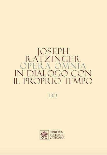 Opera Omnia di Joseph Ratzinger - Benedetto XVI, Vol. 13: Interviste e Dialoghi