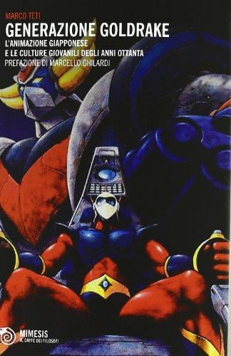 Generazione Goldrake. L'animazione giapponese e le culture giovanili degli anni Ottanta