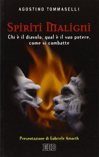 Spiriti maligni. Chi è il diavolo, qual è il suo potere, come si combatte