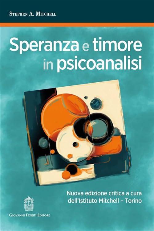 Speranza e timore in psicoanalisi. Nuova ediz.