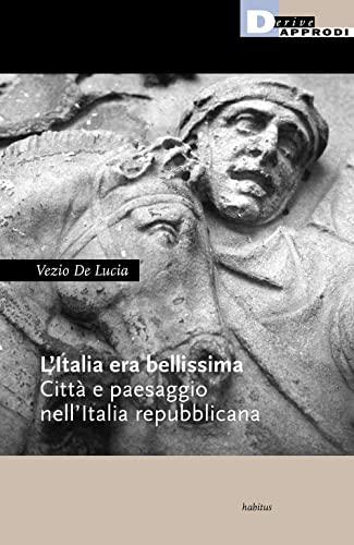 L'Italia era bellissima. Città e paesaggio nell'Italia repubblicana
