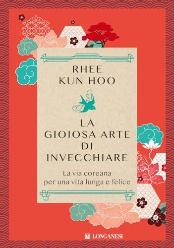 La gioiosa arte di invecchiare: La via coreana per una vita lunga e felice
