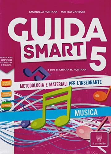 Guida smart. Metodologia e materiali per l'insegnante. Musica (Vol. 5)