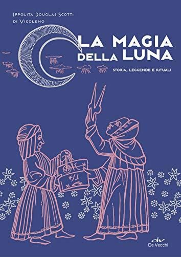 La magia della luna: Storia, leggende e rituali (Biblioteca esoterica)
