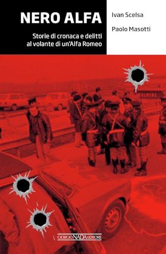 Nero Alfa. Storie di cronaca e delitti al volante di un'Alfa Romeo