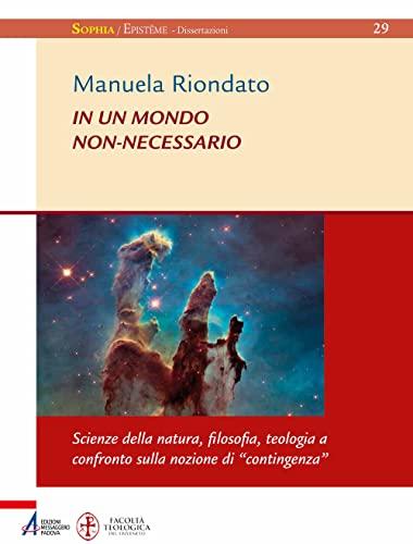 In un mondo non-necessario: scienze della natura, filosofia, teologia a confronto sulla nozione di 