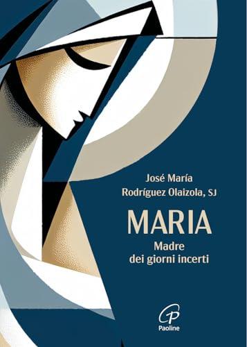 Maria. Madre dei giorni incerti