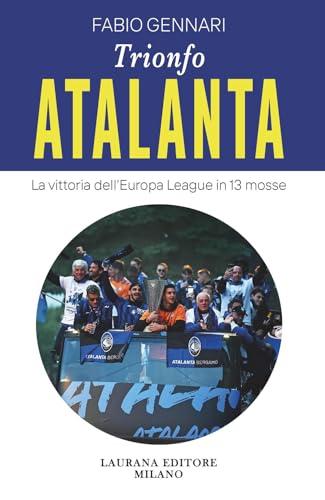 Trionfo Atalanta. La vittoria dell'Europa League in 13 mosse