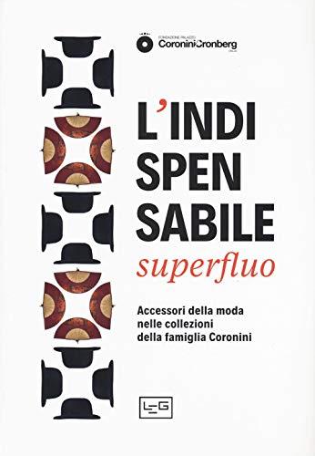 L'indispensabile superfluo. Gli accessori della moda nei ritratti della famiglia Coronini. Catalogo della mostra (Gorizia, 13 aprile-10 novembre 2019)
