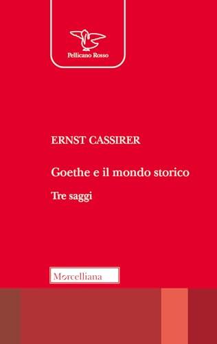 Goethe e il mondo storico. Tre saggi