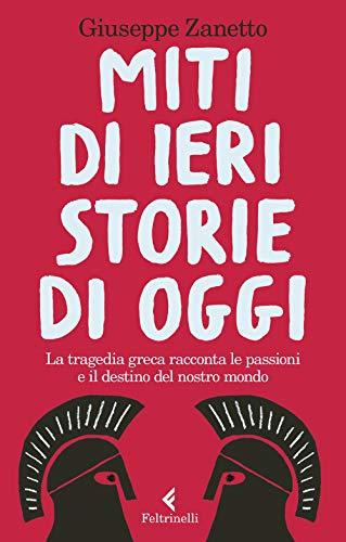 Miti di ieri storie di oggi: la tragedia greca racconta le passioni e il destino del nostro mondo