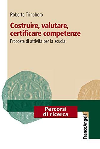 Costruire, valutare, certificare competenze: proposte di attività per la scuola