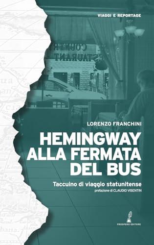 Hemingway alla fermata del bus: Taccuino di viaggio negli Stati Uniti