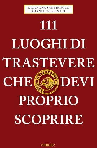 111 luoghi di Trastevere che devi proprio scoprire - Guida Turistica