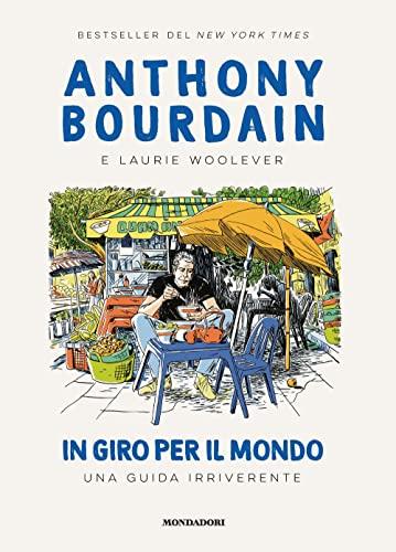 In giro per il mondo. Una guida irriverente - Anthony Bourdain