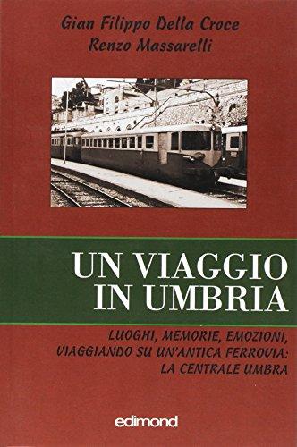 Un viaggio in Umbria: luoghi, memorie, emozioni, viaggiando su un'antica ferrovia, la Centrale Umbra