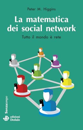 La matematica dei social network. Tutto il mondo è rete. Nuova ediz.