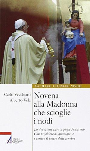 Novena alla Madonna che scioglie i nodi. La devozione cara a papa Francesco. Con preghiere di guarigione e contro il potere delle tenebre