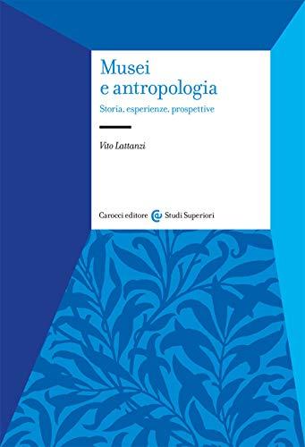 Musei e Antropologia: Storia, Esperienze, Prospettive