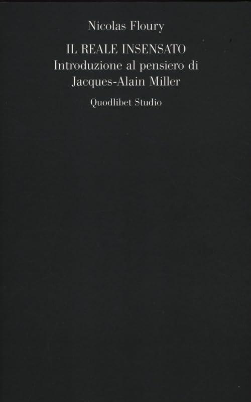 Il reale insensato. Introduzione al pensiero di Jacques-Alain Miller