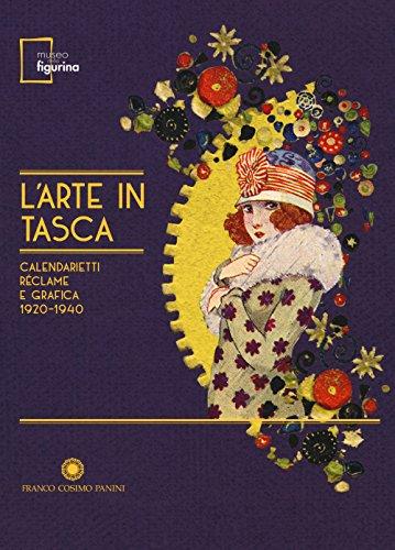 L'arte in tasca. Calendarietti, réclame e grafica 1920-1940. Catalogo della mostra (Modena, 15 settembre 2017-18 febbraio 2018). Ediz. a colori
