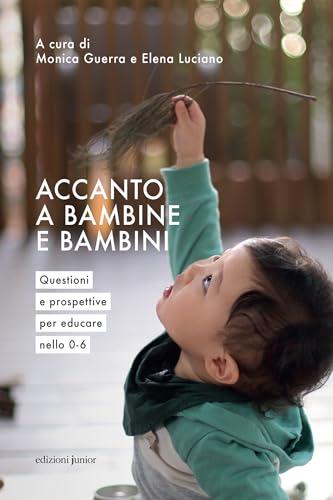 Accanto a bambine e bambini: Questioni e prospettive per educare nello 0-6 (Orientamenti e pratiche 0-6)