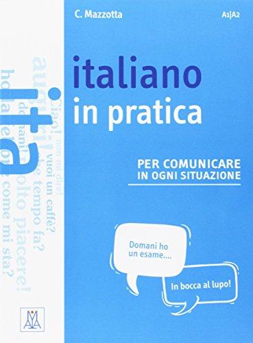 Italiano in pratica per comunicare in ogni situazione: A1/A2