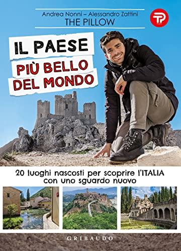 Il paese più bello del mondo: 20 luoghi nascosti per scoprire l'Italia con uno sguardo nuovo