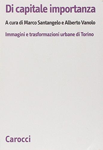 Di capitale importanza. Immagini e trasformazioni urbane di Torino