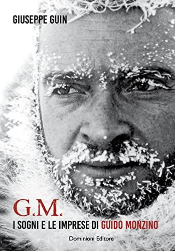 G. M. i sogni e le imprese di Guido Monzino