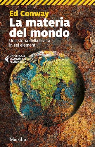 La materia del mondo: Una storia della civiltà in sei elementi