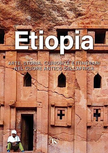 Etiopia: Arte, Storia, Curiosità e Itinerari nel Cuore Antico dell'Africa