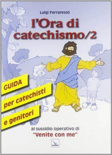 L'ora di catechismo. Guida per catechisti e genitori al sussidio operativo di «Venite con me» (Vol. 2)