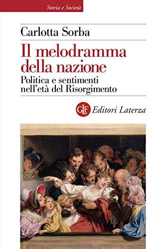 Il melodramma della nazione: Politica e sentimenti nell'età del Risorgimento