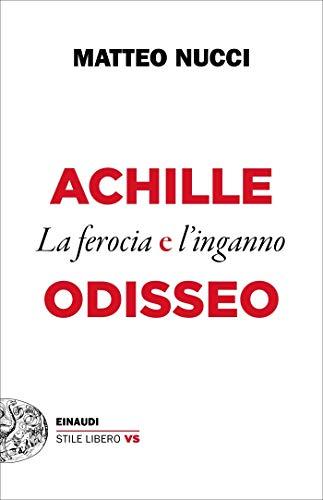 Achille e Odisseo: La ferocia e l'inganno (Einaudi. Stile libero extra)