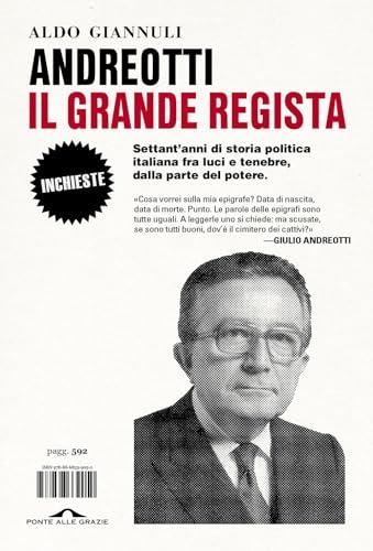 Andreotti, il grande regista: Settant'anni di storia politica italiana fra luci e tenebre