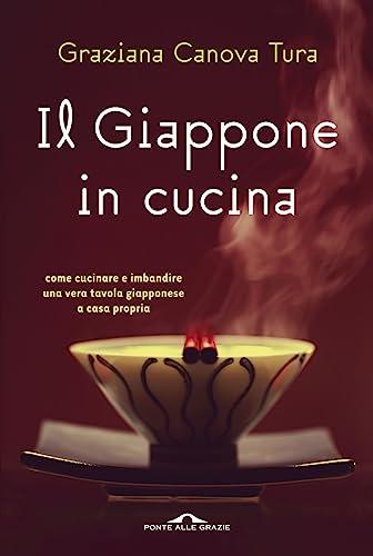 Il Giappone in cucina. Oltre 200 ricette prelibate da gustare a casa nostra. Ediz. illustrata