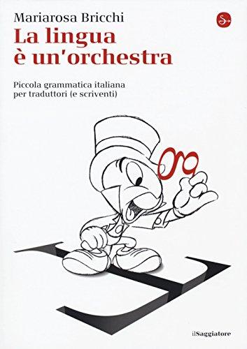 La lingua è un'orchestra: piccola grammatica italiana per traduttori (e scriventi)