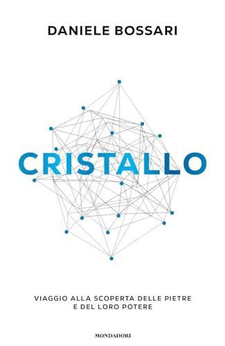 Cristallo. Viaggio alla scoperta delle pietre e del loro potere