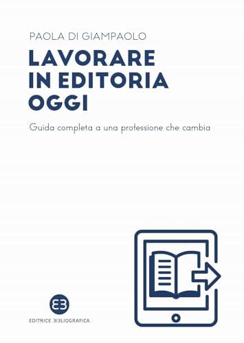 Lavorare in editoria oggi. Guida completa a una professione che cambia