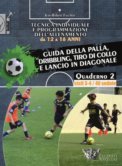 Tecnica individuale e programmazione dell'allenamento da 12 a 16 anni. Guida della palla, dribbling, tiro di collo e lancio in diagonale. Cicli 3-4/40 sedute (Vol. 2)