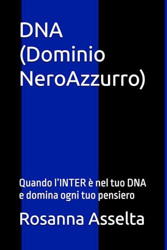 DNA (Dominio NeroAzzurro): Quando l’INTER è nel tuo DNA e domina ogni tuo pensiero