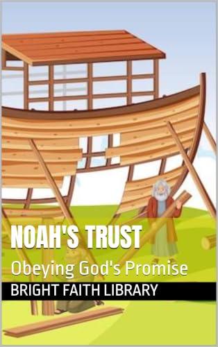 Noah's Trust: Obeying God's Promise (Little Heroes of Faith series Book 4) (English Edition)